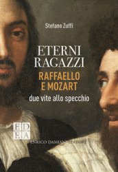 Eterni ragazzi. Raffaello e Mozart, due vite allo specchio