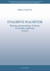 Evagrius magister. Summa grammaticae latinae exercitia explicata lexica