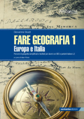 Fare geografia. Percorsi di geografia semplificati e facilitati per alunni con BES e parlanti italiano L2. Vol. 1: Europa e Italia