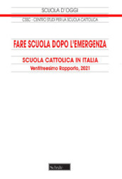 Fare scuola dopo l emergenza. Scuola cattolica in Italia. 23° rapporto