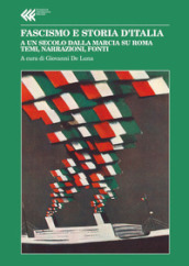 Fascismo e storia d Italia. A un secolo dalla Marcia su Roma. Temi, narrazioni, fonti