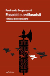 Fascisti e antifascisti. Tentativi di conciliazione