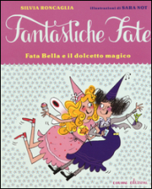 Fata Bella e il dolcetto magico. Ediz. illustrata