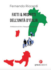 Fatti & Misfatti dell Unità d Italia