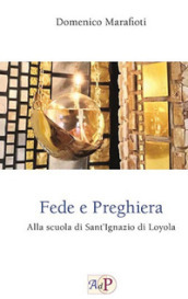 Fede e preghiera. Alla scuola di Sant Ignazio di Loyola