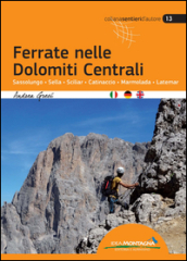 Ferrate nelle Dolomiti centrali. Sassolungo, Sella, Sciliar, Catinaccio, Marmolada, Latemar. Ediz. multilingue