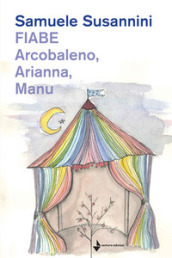 Fiabe. Arcobaleno, Arianna, Manu