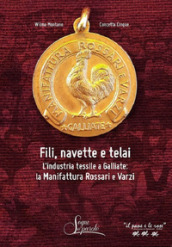 Fili, navette e telai. L industria tessile a Galliate: la Manifattura Rossari e Varzi