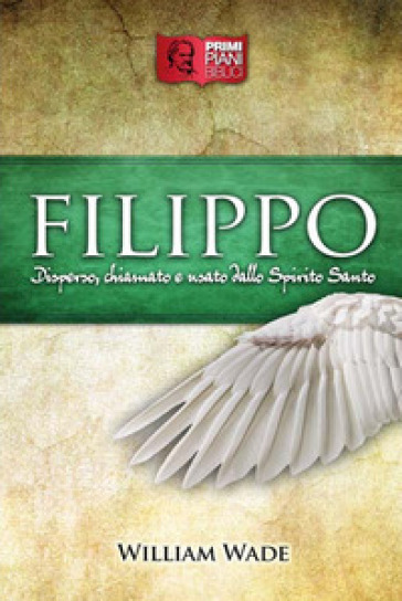 Filippo. Disperso, chiamato e usato dallo Spirito Santo