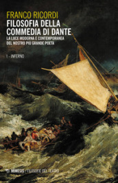 Filosofia della Commedia di Dante. La luce moderna e contemporanea del nostro più grande poeta. 1: Inferno