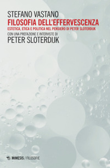 Filosofia dell'effervescenza. Estetica, etica e politica nel pensiero di Peter Sloterdijk