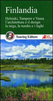 Finlandia. Helsinki, Tampere e Vaasa. L architettura e il design. La taiga, la tundra e i laghi. Con guida alle informazioni pratiche