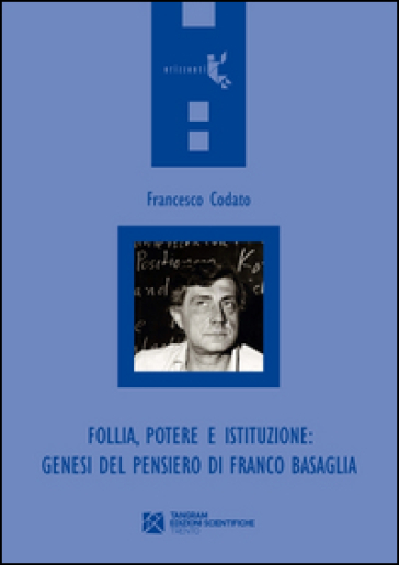 Follia, potere e istituzione. Genesi del pensiero di Franco Basaglia