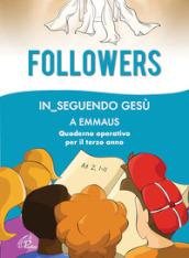 Followers. In_seguendo Gesù a Emmaus. Quaderno operativo per il terzo anno