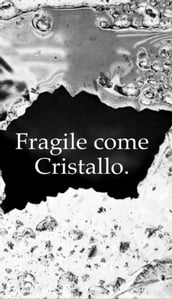Fragile come cristallo