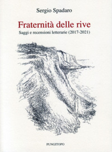 Fraternità delle rive. Saggi e recensioni letterarie (2017-2021)