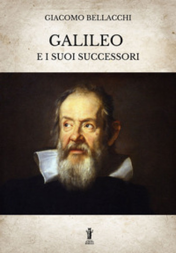 Galileo e i suoi successori. Ediz. integrale