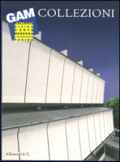 La Galleria civica d arte moderna e contemporanea GAM. Allestimento 2013-2014. Ediz. illustrata. 4.