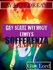 Gay slave without limits-Sofferenza d amore.
