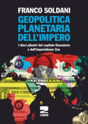 Geopolitica planetaria dell impero. I dieci pilastri del capitale finanziario e dell`imperialismo Usa