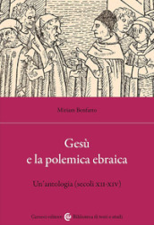 Gesù e la polemica ebraica. Un antologia (secoli XII-XIV)