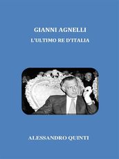Gianni Agnelli. L ultimo re d Italia.