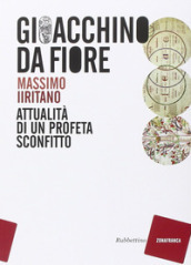 Gioacchino da Fiore. Attualità di un profeta sconfitto