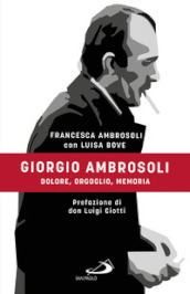 Giorgio Ambrosoli. Dolore, orgoglio, memoria