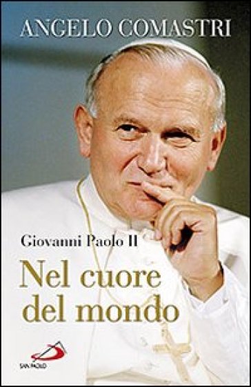 Giovanni Paolo II. Nel cuore del mondo