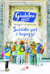 Giubileo 2025. Pellegrini di speranza. Sussidio per i ragazzi