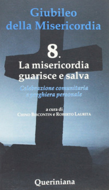 Giubileo della misericordia. Vol. 8: La misericordia guarisce e salva