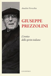 Giuseppe Prezzolini. L eretico dello spirito italiano