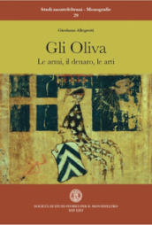 Gli Oliva. Le armi, il denaro, le arti