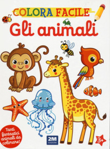 Gli animali. Colora facile. Ediz. illustrata