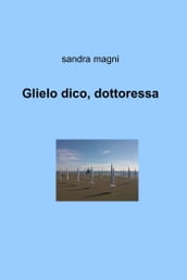 Glielo dico, dottoressa