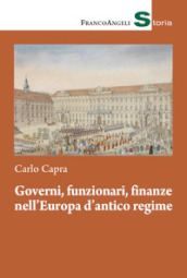 Governi, funzionari, finanze nell Europa d antico regime
