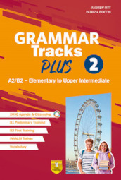 Grammar Tracks Plus. A2/B2 - Elementary to Uupper Intermediate. Per le Scuole superiori. Vol. 2