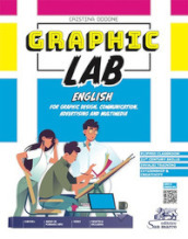 Graphic lab. English for graphic design, communication, advertising and multimedia. Per gli Ist. tecnici e professionali. Con e-book. Con espansione online. Con Audio. Con Video