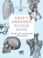 Gray s Anatomy Puzzle Book. Giochi, quiz e passatempi sull anatomia