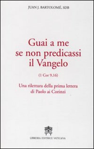 Guai a me se non predicassi il Vangelo. Una rilettura della prima lettera di Paolo ai Corinzi