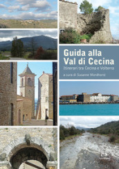 Guida alla Val di Cecina. Itinerari tra Cecina e Volterra