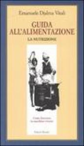 Guida all alimentazione. Vol. 1: La nutrizione