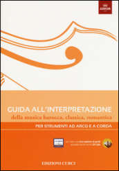 Guida all interpretazione della musica barocca, classica, romantica. Per strumenti ad arco e a corda