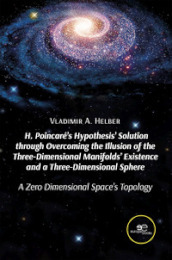 H. Poincaré s hypothesis  solution through overcoming the illusion of the three-dimensional manifolds  existence and a three-dimensional sphere