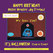 Happy birthday Mister Monster. «Big Tooth»! It s Halloween! Trick or treat?