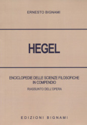 Hegel. Enciclopedie delle scienze filosofiche in compendio. Riassunto dell opera