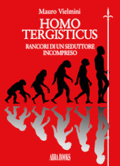 Homo tergisticus. Rancori di un seduttore incompreso