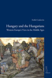 Hungary and the hungarians. Western Europe s view in the middle ages