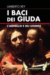 I baci dei Giuda. L agnello e gli uomini