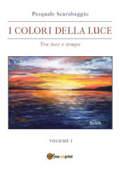 I colori della luce. Vol. 1: Tra luce e tempo